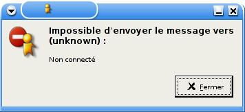 Impossible d'envoyer le message vers (unknown)&nbsp;: non connecté